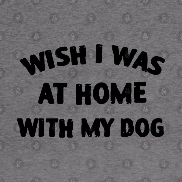 Wish I Was At Home With My Dog by zofry's life